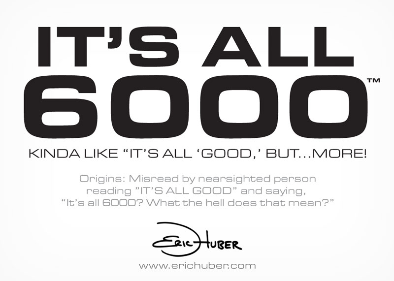 ITS-ALL-6000-TM-Eric-Huber It's All 6000 (trademark)